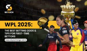 Sky Exchange WPL 2025 The Best Betting Odds & Tips for First-Time Bettors
