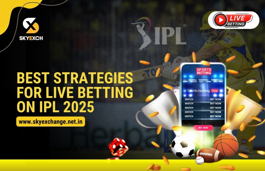 Best Strategies for Live Betting on IPL 2025