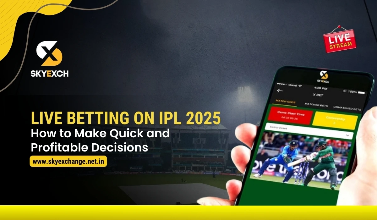 Live Betting on IPL 2025 How to Make Quick and Profitable Decisions