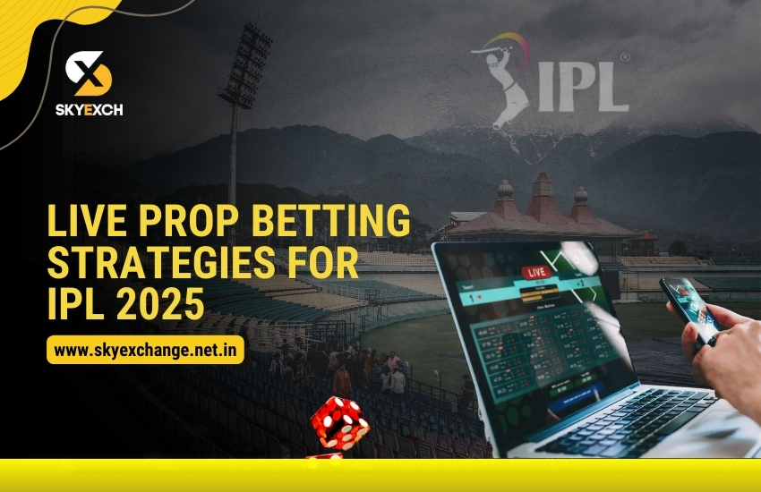 Live Prop Betting Strategies for IPL 2025
