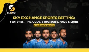 Sky Exchange Sports Betting Features, Tips, Odds, Strategies, FAQs & More