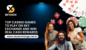Top Casino Games to Play on Sky Exchange and Win Real Cash Rewards