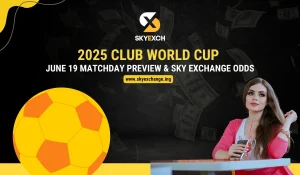 2025 Club World Cup – June 19 Matchday Preview & Sky Exchange Odds