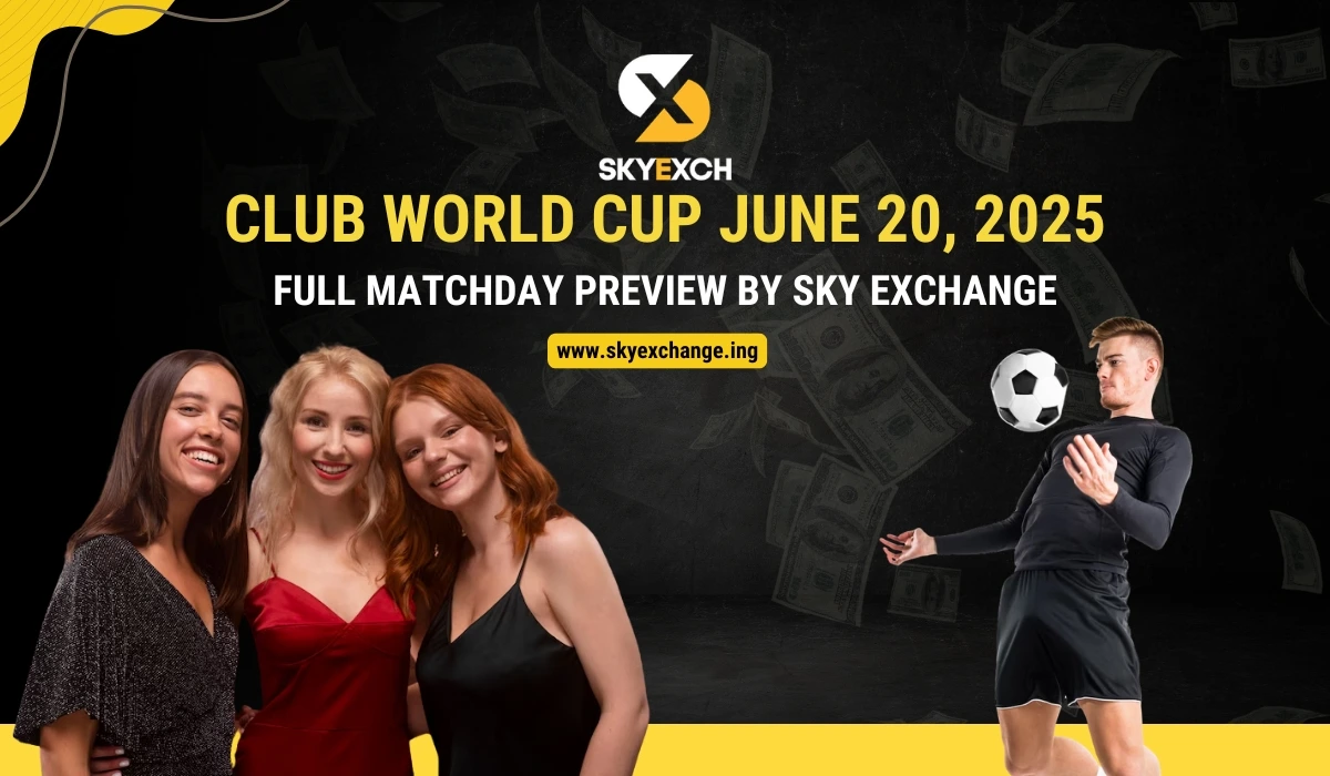 Club World Cup June 20, 2025 – Full Matchday Preview By Sky Exchange