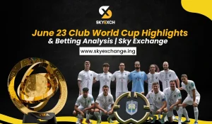 June 23 Club World Cup Highlights & Betting Analysis Sky Exchange