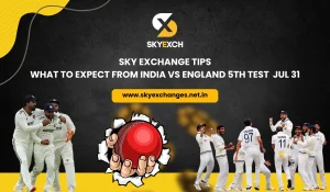 Sky Exchange Tips What to Expect from India vs England 5th Test Jul 31