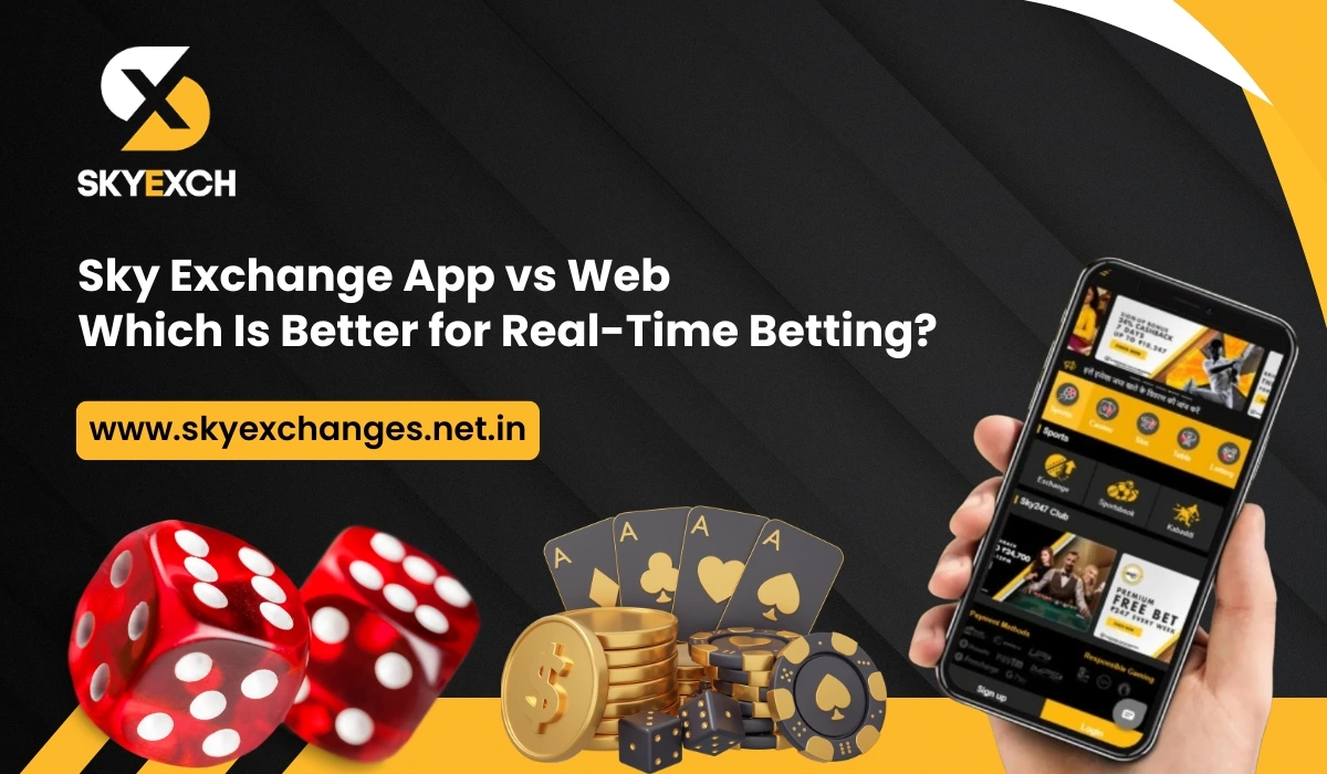 Sky Exchange App vs Web Which Is Better for Real-Time Betting