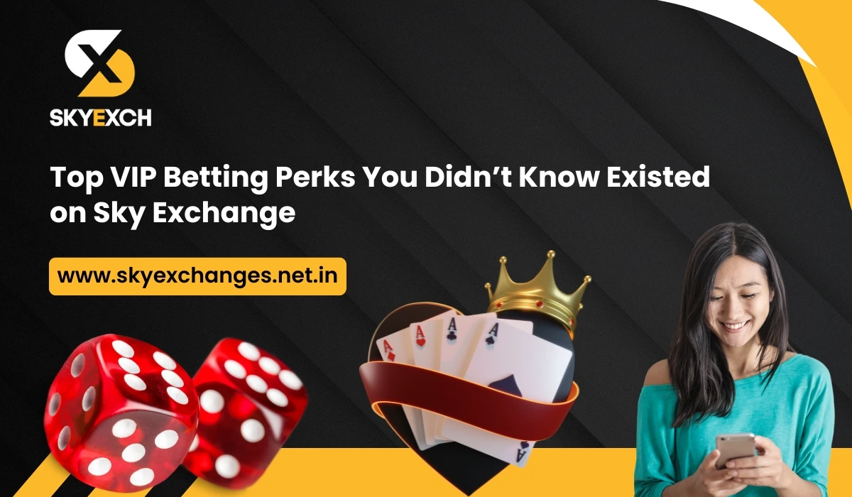 Top VIP Betting Perks You Didn’t Know Existed on Sky Exchange