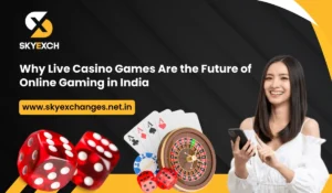 Why Live Casino Games Are the Future of Online Gaming in India Skyexchange Analysis